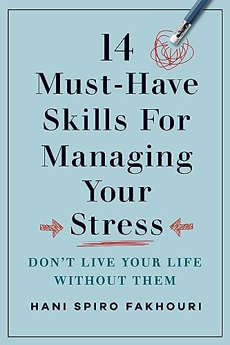 14 Must-Have Skills for Managing Your Stress: Don't Live Your Life Without Them von Koehler Books
