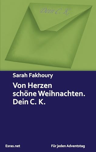 Von Herzen schöne Weihnachten. Dein C. K.: Adventskalendergeschichte (Für jeden Adventstag)