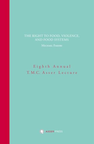 The Right to Food, Violence, and Food Systems: Eighth Annual T.M.C. Asser Lecture von T.M.C. Asser Press