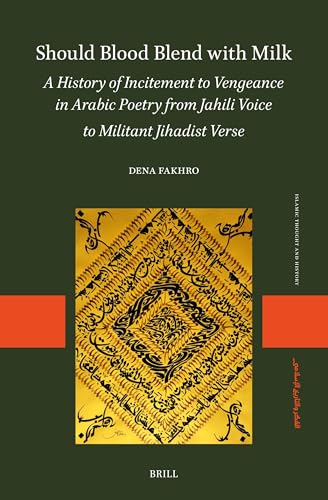 Should Blood Blend with Milk: A History of Incitement to Vengeance in Arabic Poetry from Jahili Voice to Militant Jihadist Verse (Islamic Thought and History) von Brill
