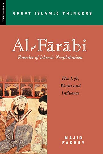 Al-Farabi, Founder of Islamic Neoplatonism: His Life, Works and Influence (Great Islamic Thinkers)