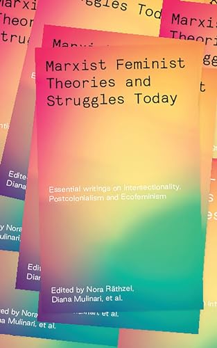 Marxist-Feminist Theories and Struggles Today: Essential writings on Intersectionality, Postcolonialism and Ecofeminism von Zed Books