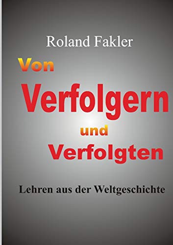 Von Verfolgern und Verfolgten: Lehren aus der Weltgeschichte