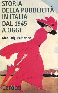 Storia della pubblicità in Italia dal 1945 a oggi (Quality paperbacks)