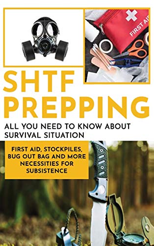 SHTF Prepping: All You Need to Know About Survival Situation - First Aid, Stockpiles, Bug Out Bag and More Necessities for Subsistence SHTF Prepping: All You Need to Know About Survival Situation - First Aid, Stockpiles, Bug Out Bag and More Necessities for Subsistence von Charlie Creative Lab