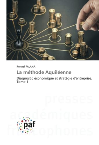 La méthode Aquiléenne: Diagnostic économique et stratégie d'entreprise. Tome 1 von Presses Académiques Francophones