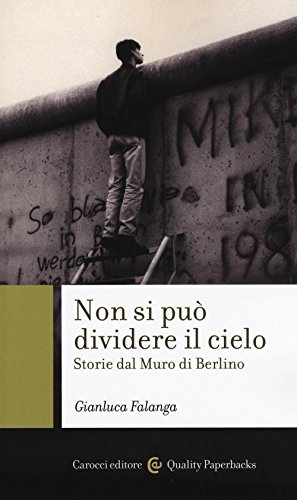 Non si può dividere il cielo. Storie dal muro di Berlino (Quality paperbacks)