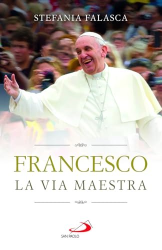 Francesco. La via maestra (I Papi del terzo millennio) von San Paolo Edizioni