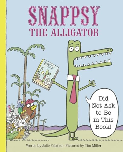 Snappsy the Alligator (Did Not Ask to Be in This Book)