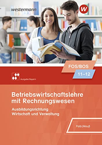 Betriebswirtschaftslehre mit Rechnungswesen - Ausgabe für Fach- und Berufsoberschulen in Bayern: Schulbuch 11/12 (Betriebswirtschaftslehre mit ... für Fach- und Berufsoberschulen in Bayern) von Westermann Berufliche Bildung