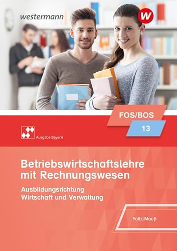 Betriebswirtschaftslehre mit Rechnungswesen 13. Schülerband. Bayern: Fach- und Berufsoberschulen
