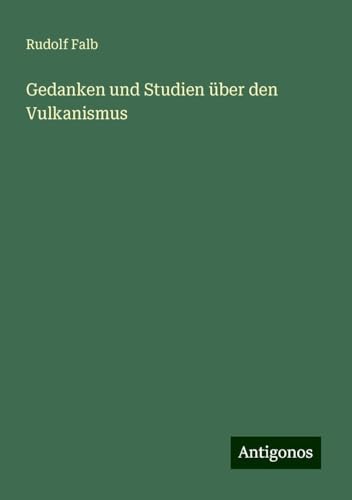Gedanken und Studien über den Vulkanismus von Antigonos Verlag