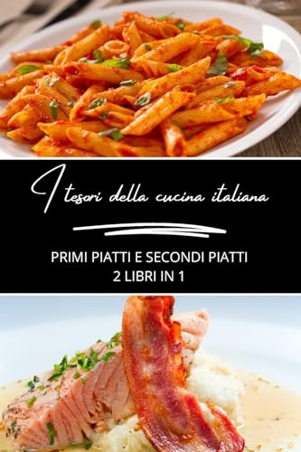 I tesori della cucina italiana: primi piatti e secondi piatti: 2 libri in 1 von Blurb