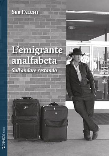 L'emigrante analfabeta. Sull'andare restando. Nuova ediz. (Nàrana) von Taphros Editrice