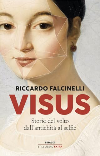 Visus. Storie del volto dall’antichità al selfie (Einaudi. Stile libero extra) von Einaudi