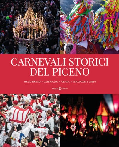 Carnevali storici del piceno. Ascoli Piceno, Castignano, Offida, Pito, Pozza e Umito. Ediz. a colori Carnevali storici del piceno. Ascoli Piceno, Castignano, Offida, Pito, Pozza e Umito. Ediz. a colori von Capponi Editore