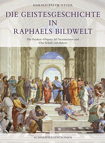 Die Geistesgeschichte in Raphaels Bildwelt: Die Fresken «Disputa del Sacramento» und «Die Schule von Athen»