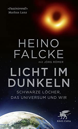 Licht im Dunkeln: Schwarze Löcher, das Universum und wir