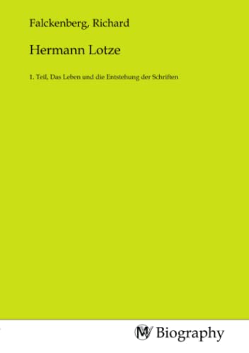 Hermann Lotze: 1. Teil, Das Leben und die Entstehung der Schriften von MV-Biography