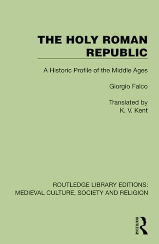 The Holy Roman Republic: A Historic Profile of the Middle Ages (Routledge Library Editions: Medieval Culture, Society, & Religion) von Routledge