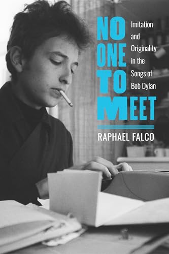 No One to Meet: Imitation and Originality in the Songs of Bob Dylan von The University of Alabama Press