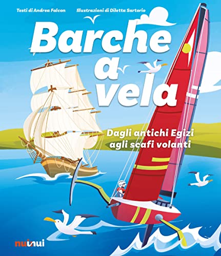Barche a vela. Dagli antichi egizi agli scafi volanti. Ediz. a colori von Nuinui