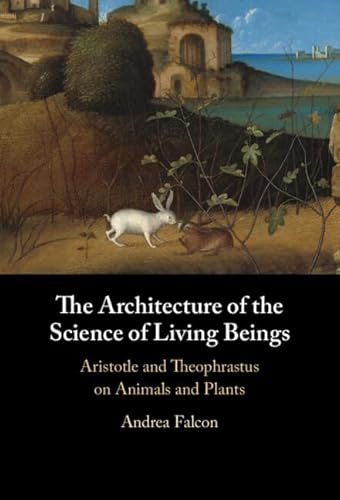 The Architecture of the Science of Living Beings: Aristotle and Theophrastus on Animals and Plants