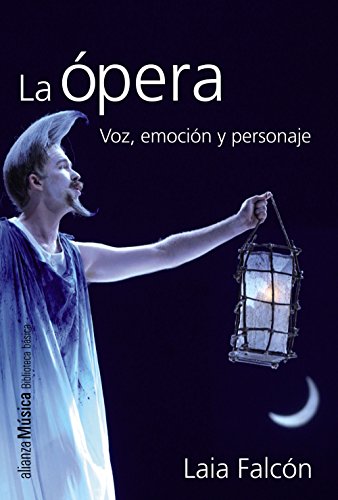 La ópera : voz, emoción y personaje (Alianza música (AM)) von Alianza