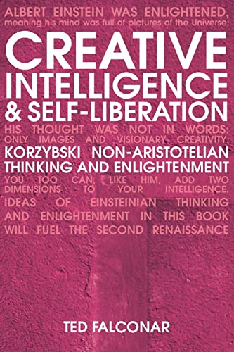 Creative Intelligence - revised edition: Korzybski Non-Aristotelian Thinking and Enlightenment