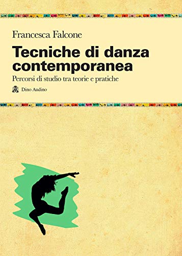 Tecniche di danza contemporanea. Percorsi di studio tra teorie e pratiche (Manuali)
