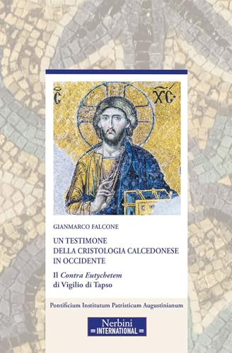 Un testimone della cristologia calcedonese in Occidente. Il Contra Eutychetem di Vigilio di Tapso (Nerbini International) Un testimone della cristologia calcedonese in Occidente. Il Contra Eutychetem di Vigilio di Tapso (Nerbini International) von Nerbini