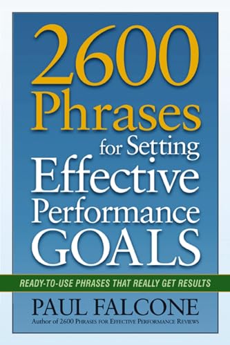 2600 Phrases for Setting Effective Performance Goals: Ready-to-Use Phrases That Really Get Results 2600 Phrases for Setting Effective Performance Goals: Ready-to-Use Phrases That Really Get Results