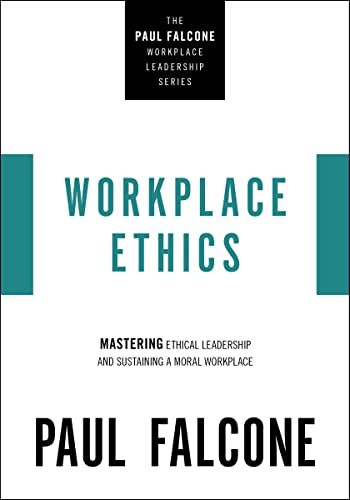 Workplace Ethics: Mastering Ethical Leadership and Sustaining a Moral Workplace (The Paul Falcone Workplace Leadership Series) von HarperCollins Leadership