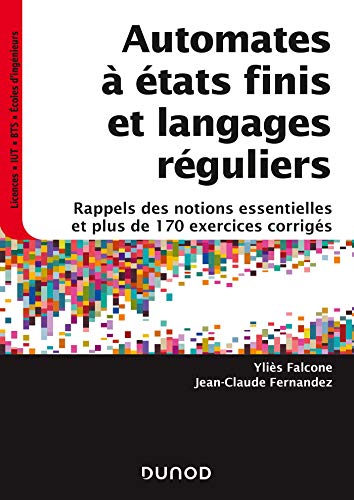 Automates à états finis et langages réguliers - Rappels des notions essentielles et plus de 170 exer: Rappels des notions essentielles et plus de 170 exercices corrigés Automates à états finis et langages réguliers - Rappels des notions essentielles et plus de 170 exer: Rappels des notions essentielles et plus de 170 exercices corrigés von DUNOD