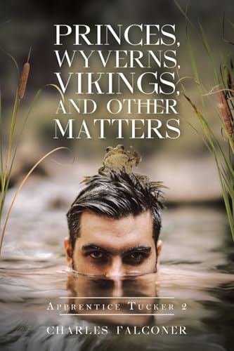 PRINCES, WYVERNS, VIKINGS, AND OTHER MATTERS: APPRENTICE TUCKER 2 von Page Publishing