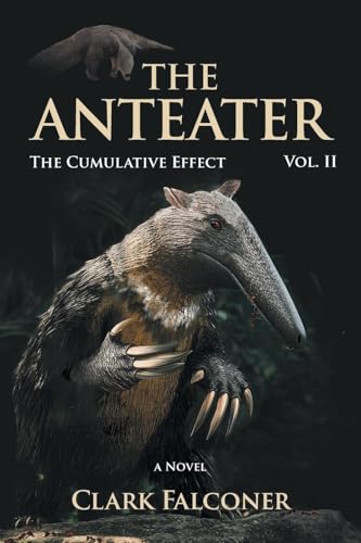 The Anteater (The Cumulative Effect Vol. II) von FriesenPress