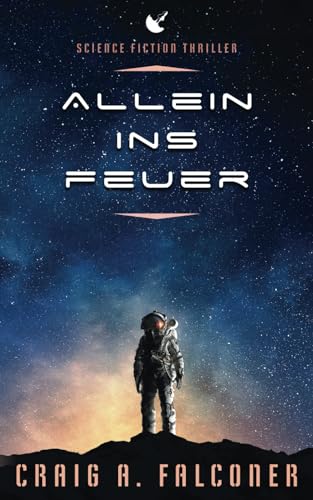 Allein ins Feuer: Science-Fiction-Thriller (Die zerstörte Erde, Band 2)