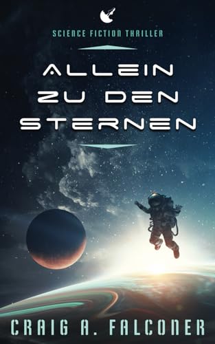 Allein zu den Sternen: Science-Fiction-Thriller (Die zerstörte Erde, Band 3)