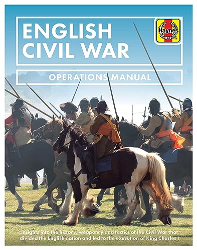 English Civil War: Insights into the History, Weaponry and Tactics of the Civil War That Divided the English Nation and Led to the Execution of King Charles I (Operations Manual) von Haynes Publishing UK