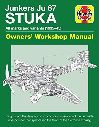 Junkers Ju 87 'Stuka' Owners' Workshop Manual: All marks and variants (1935-45) (Haynes Owners' Workshop Manual)