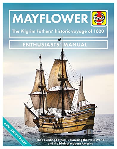 Mayflower Enthusiasts' Manual: The Pilgrim Fathers' Historic Voyage of 1620 - The Founding Fathers, Colonising the New World and the Birth of Modern: ... Birth of Modern America - 400th Anniversary von Haynes Publishing UK