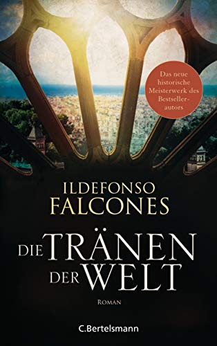Die Tränen der Welt: Historischer Roman von VERLAGSGRUPPE RANDOM HOUSE BERTELSMANN