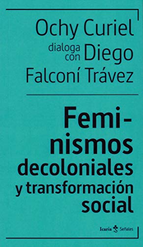 Feminismos decoloniales y transformación sociales: Ochy Curiel dialoga con Diego Falconí Trávez (señales, Band 2)