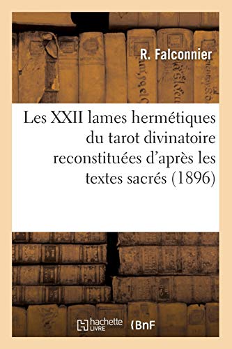 Les XXII lames hermétiques du tarot divinatoire reconstituées d'après les textes sacrés (1896) (Philosophie)
