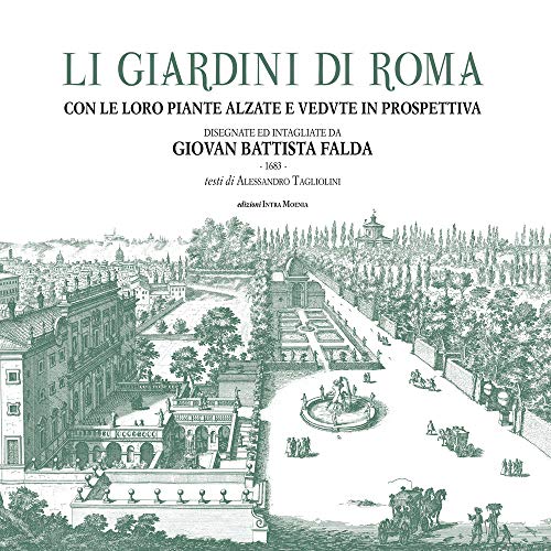 Li giardini di Roma. Con le loro piante alzate e vedute in prospettiva disegnate ed intagliate da Giovan Battista Falda. Ediz. illustrata von Intra Moenia