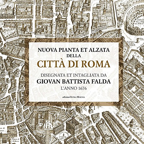 Nuova pianta et alzata della città di Roma. Disegnata et intagliata da Giovan Battista Falda l’anno 1676 von Intra Moenia