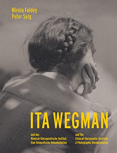 Ita Wegman: und das Klinisch-therapeutische Institut. Eine fotografische Dokumentation Ita Wegman: und das Klinisch-therapeutische Institut. Eine fotografische Dokumentation