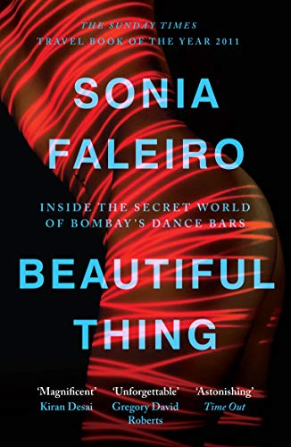 Beautiful Thing: Inside the Secret World of Bombay's Dance Bars.The Sunday Times Travel Book of the Year