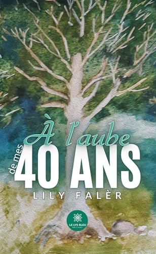 À l’aube de mes 40 ans À l’aube de mes 40 ans von LE LYS BLEU EDITIONS SAS