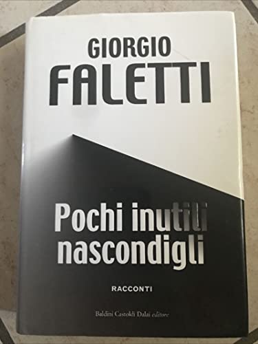 Pochi inutili nascondigli (Romanzi e racconti)